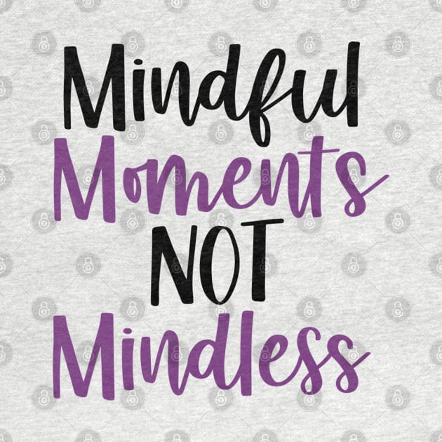 Mindful Moments Not Mindless by mindfully Integrative 